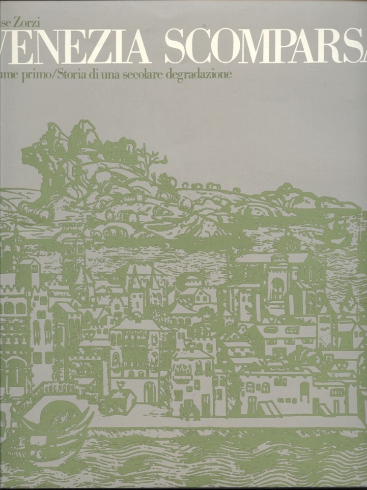 Venezia Scomparsa by Alvise Zorzi Published 1971